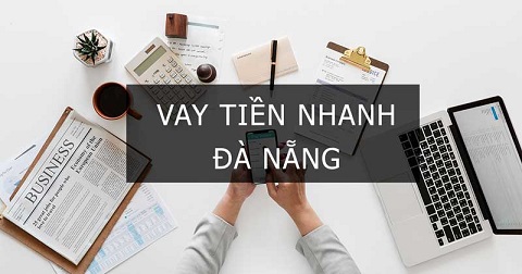 Kinh nghiệm đăng ký vay tiền Đà Nẵng duyệt nhanh