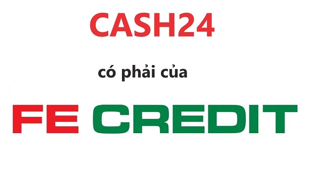 Cash24 Có Phải Của Fe Credit Không?