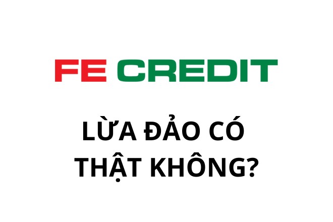 Fe Credit lừa đảo có phải là sự thật không?