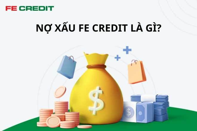 Nợ xấu Fe Credit là gì?