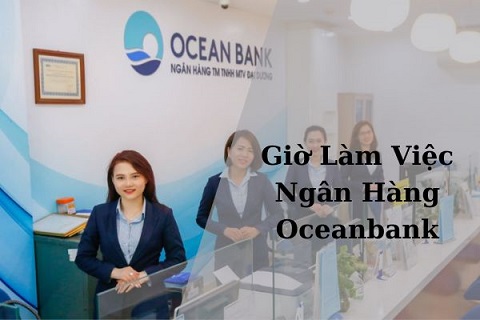 Giờ làm việc OceanBank trên toàn bộ hệ thống chi nhánh, phòng giao dịch